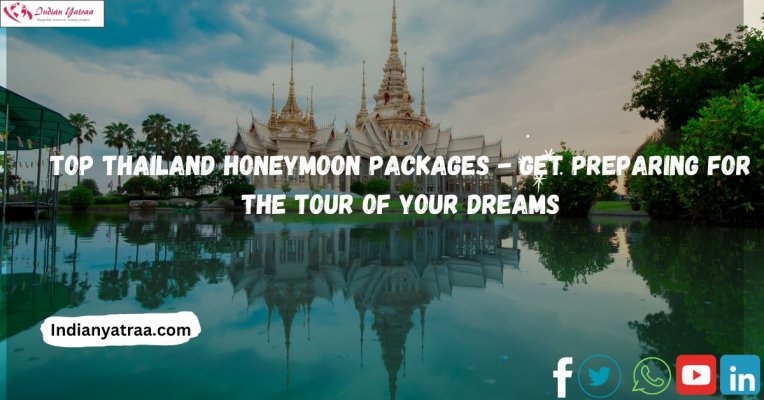 Top Thailand Honeymoon Packages - Get Preparing for the Tour of Your Dreams